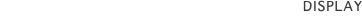 DISPLAY