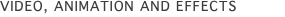 Video, animation and effects
